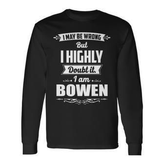 Bowen Name I May Be Wrong But I Highly Doubt It Im Bowen Long Sleeve T-Shirt - Seseable