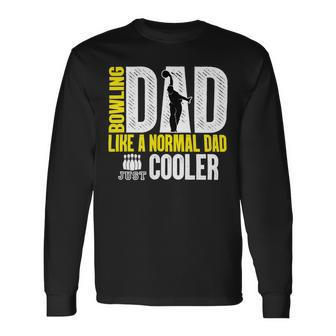 Bowling Dad Like A Normal Dad Just Cooler 94 Bowling Bowler Long Sleeve T-Shirt - Seseable