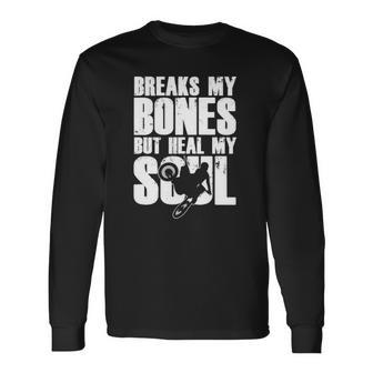Breaks My Bones But Healing My Soul Motocross Motorbike Long Sleeve T-Shirt T-Shirt | Mazezy