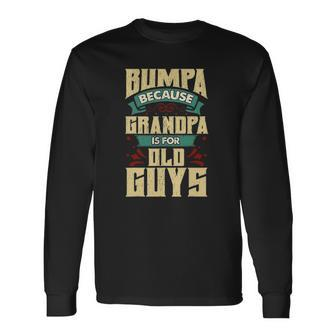 Bumpa Because Grandpa Is For Old Guys Fathers Day Long Sleeve T-Shirt T-Shirt | Mazezy