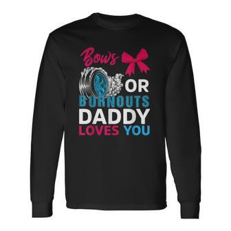 Burnouts Or Bows Daddy Loves You Gender Reveal Party Baby Long Sleeve T-Shirt T-Shirt | Mazezy UK