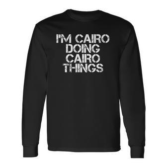 Im Cairo Doing Cairo Things Name Birthday Idea Long Sleeve T-Shirt | Mazezy
