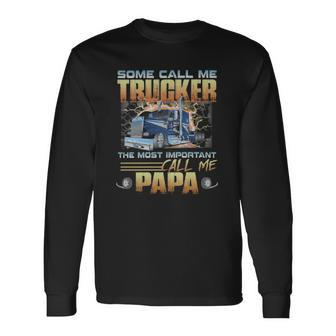 Some Call Me Trucker The Most Important Call Me Papa Long Sleeve T-Shirt T-Shirt | Mazezy