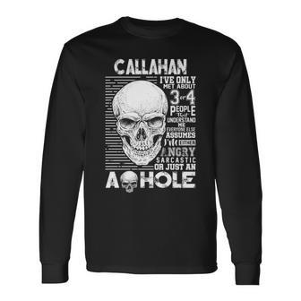 Callahan Name Callahan Ive Only Met About 3 Or 4 People Long Sleeve T-Shirt - Seseable