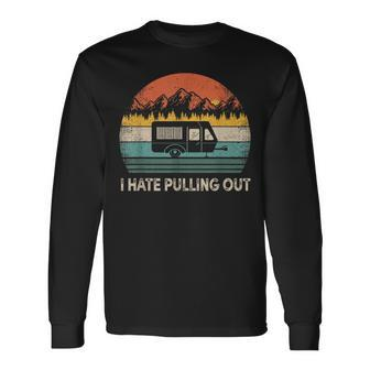 Camping I Hate Pulling Out Vintage Camper Travel Long Sleeve T-Shirt - Seseable