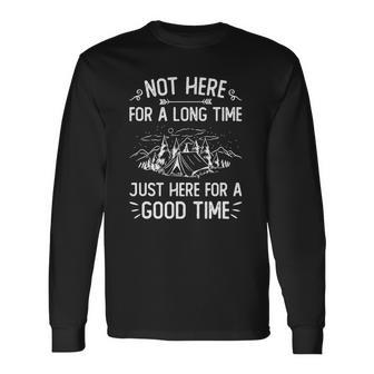 Camping Not Here For A Long Time Just Here For A Good Time Long Sleeve T-Shirt - Thegiftio UK