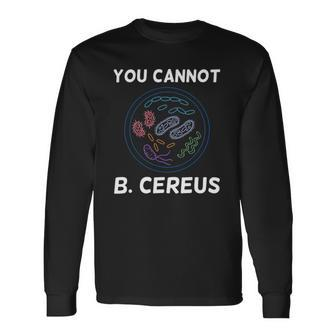 You Cannot B Cereus Organisms Biology Science Long Sleeve T-Shirt T-Shirt | Mazezy
