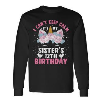 I Cant Keep Calm Its My Sister 12Th Birthday Unicorn Long Sleeve T-Shirt - Seseable