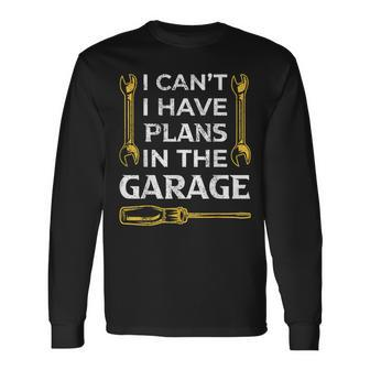 I Cant I Have Plans In The Garage Car Mechanic Dad Long Sleeve T-Shirt - Seseable
