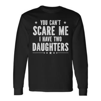 You Cant Scare Me I Have Two Daughters V2 Long Sleeve T-Shirt - Seseable