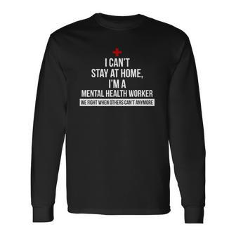 I Cant Stay At Home Im A Mental Health Worker We Fight Long Sleeve T-Shirt - Thegiftio UK