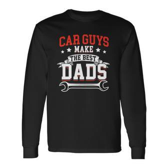 Car Guys Make The Best Dads Mechanic Fathers Day Long Sleeve T-Shirt T-Shirt | Mazezy