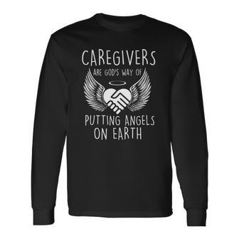 Caregivers Are Gods Way Of Putting Angels Caregiving Long Sleeve T-Shirt - Thegiftio UK