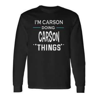 Im Carson Doing Carson Things First Name Long Sleeve T-Shirt | Mazezy
