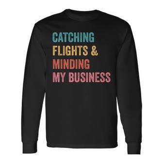 Catching Flights & Minding My Business Long Sleeve T-Shirt | Mazezy
