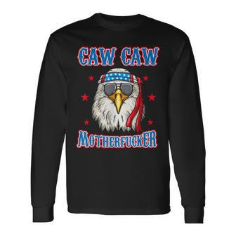 Caw Caw Motherfucker 4Th Of July Patriotic Eagle Long Sleeve T-Shirt - Seseable