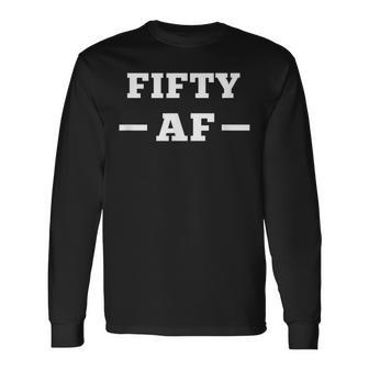 Cheeky 50Th Birthday Top 50 Af Rude Old Fifty Af Gym Long Sleeve T-Shirt - Seseable