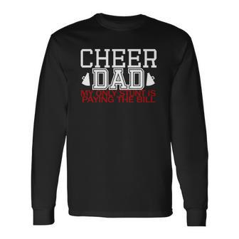 Cheer Dadfunny My Only Stunt Is Paying The Bill Long Sleeve T-Shirt T-Shirt | Mazezy