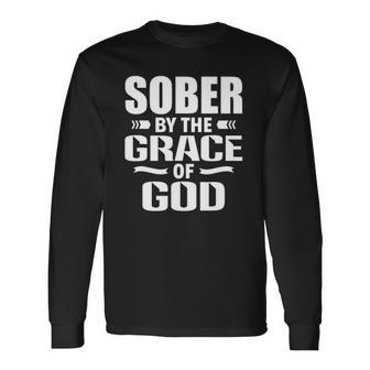 Christian Jesus Religious Saying Sober By The Grace Of God Long Sleeve T-Shirt T-Shirt | Mazezy