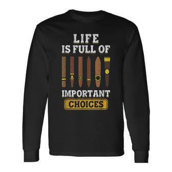 Cigars Smoker Life Is Full Of Important Choices Cigar Long Sleeve T-Shirt - Seseable