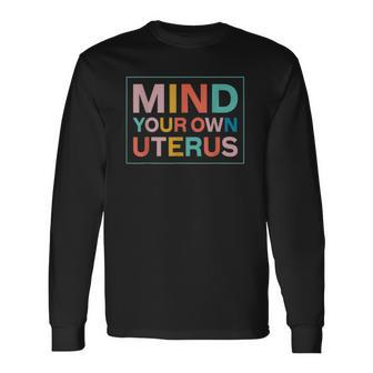 Color Mind Your Own Uterus Support Rights Feminist Long Sleeve T-Shirt T-Shirt | Mazezy