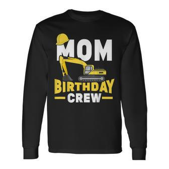 Construction Birthday Party Digger Mom Birthday Crew Long Sleeve T-Shirt - Seseable