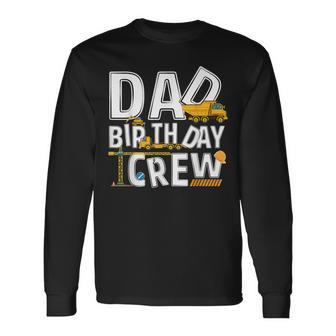 Construction Dad Birthday Crew Party Worker Dad Long Sleeve T-Shirt - Seseable