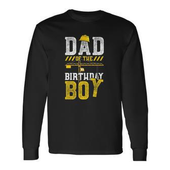 Construction Worker Dad Of The Birthday Boy Birthday Long Sleeve T-Shirt T-Shirt | Mazezy