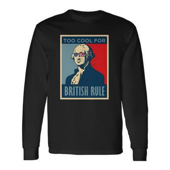 Too Cool For British Rule George Washington American Retro Long Sleeve T-Shirt T-Shirt | Mazezy