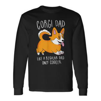 Corgi Dad Like A Regular Dad Only Cooler Corgi Long Sleeve T-Shirt - Monsterry DE
