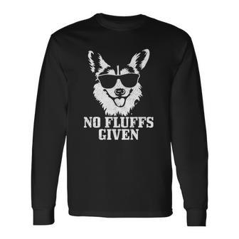 Corgi No Fluffs Given Dog Mom Dad Corgi Long Sleeve T-Shirt T-Shirt | Mazezy