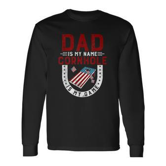 Cornhole Player Dad Is My Name Cornhole Is My Game Long Sleeve T-Shirt T-Shirt | Mazezy