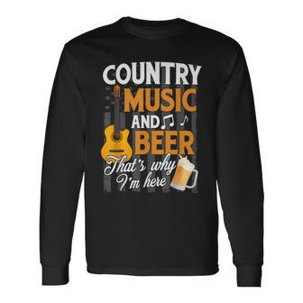 Country Music And Beer Thats Why Im Here Festivals Concert Long Sleeve T-Shirt - Seseable