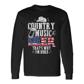 Country Music And Beer Thats Why Im Here V2 Long Sleeve T-Shirt - Seseable