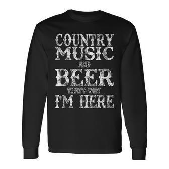 Country Music And Beer Thats Why Im Here V2 Long Sleeve T-Shirt - Seseable