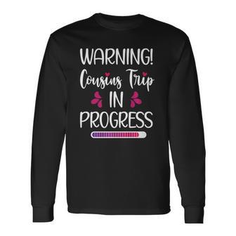 Cousins Trip In Progress Vacation Travel Cousins Weekend Long Sleeve T-Shirt - Thegiftio UK