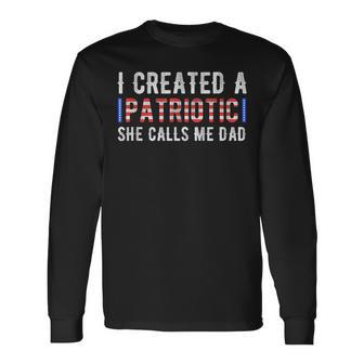 I Created A Patriotic Calls Me Dad 4Th Of July Fathers Day Long Sleeve T-Shirt - Seseable