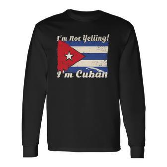 Cuban Flag Cuba Saying Im Not Yelling Im Cuban Long Sleeve T-Shirt T-Shirt | Mazezy