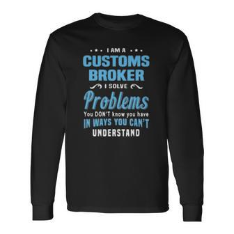 Customs Broker Customs House Brokerages Long Sleeve T-Shirt - Thegiftio UK