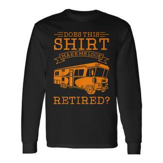 Cute Does This Make Me Look Retired Long Sleeve T-Shirt - Thegiftio UK