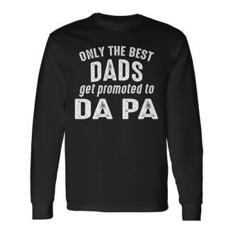 Da Pa Grandpa Only The Best Dads Get Promoted To Da Pa Long Sleeve T-Shirt - Seseable