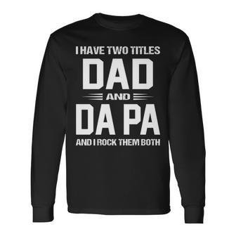 Da Pa Grandpa I Have Two Titles Dad And Da Pa Long Sleeve T-Shirt - Seseable