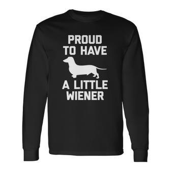 Dachshund Dog Proud To Have A Little Wiener Dog Long Sleeve T-Shirt T-Shirt | Mazezy