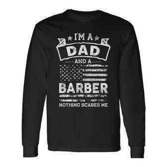 Im A Dad And Barber Fathers Day & 4Th Of July Long Sleeve T-Shirt - Seseable