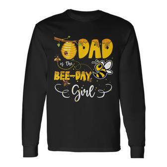 Dad Of The Bee Day Girl Hive Party Birthday Sweet Long Sleeve T-Shirt - Seseable