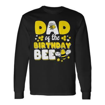 Dad Of The Bee Day Girl Party Matching Birthday Long Sleeve T-Shirt - Seseable