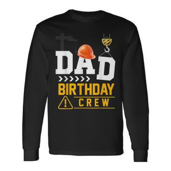 Dad Birthday Crew Construction Party Engineer Long Sleeve T-Shirt - Seseable