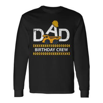Dad Birthday Crew Construction Birthday Party Supplies Long Sleeve T-Shirt - Seseable