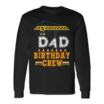 Dad Birthday Crew Construction Birthday Party Supplies Long Sleeve T-Shirt - Seseable