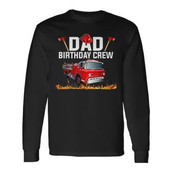 Dad Birthday Crew Fire Truck Firefighter Fireman Party V2 Long Sleeve T-Shirt - Seseable